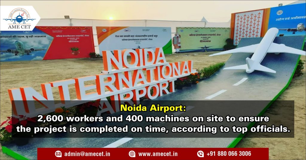 Noida Airport: 2,600 workers and 400 machines on site to ensure the project is completed on time, according to top officials.