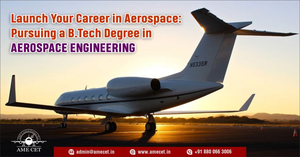 Launch Your Career in Aerospace: Pursuing a B.Tech Degree in Aerospace Engineering