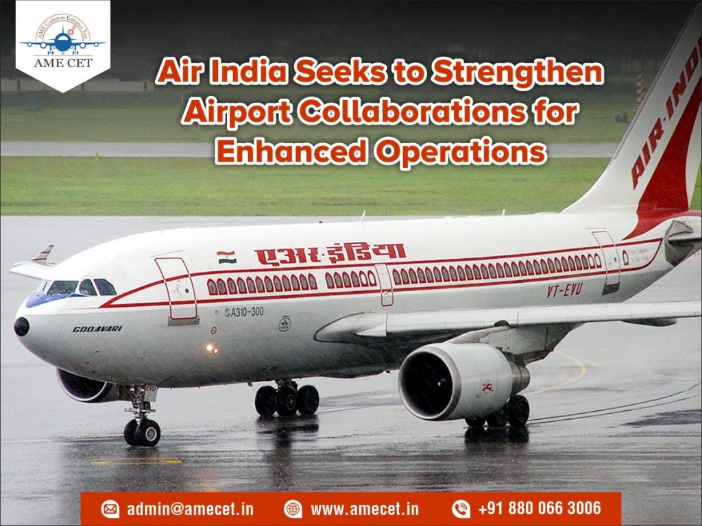 Air India Seeks to Strengthen Airport Collaborations for Enhanced Operations