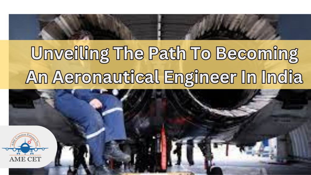 Unveiling The Path To Becoming An Aeronautical Engineer In India Ame