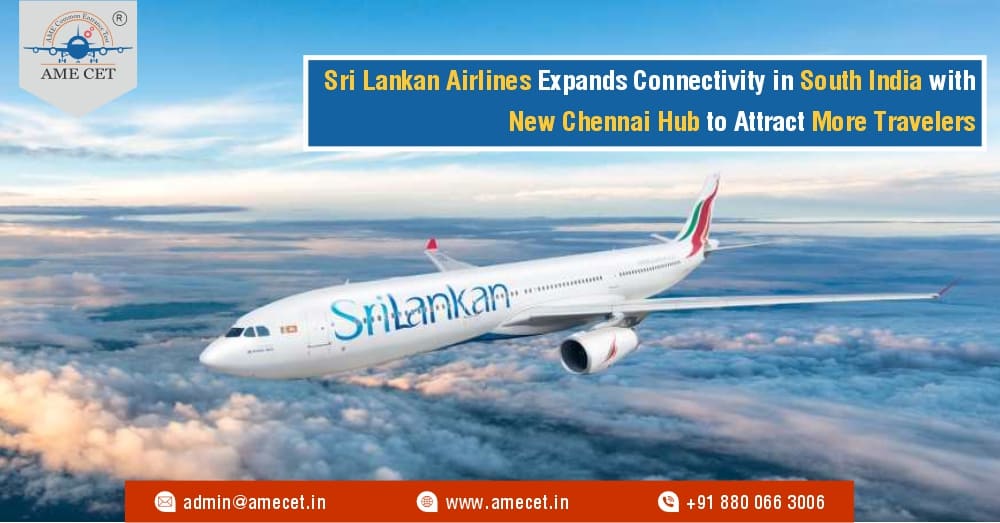 Sri Lankan Airlines Expands Connectivity in South India with New Chennai Hub to Attract More Travelers