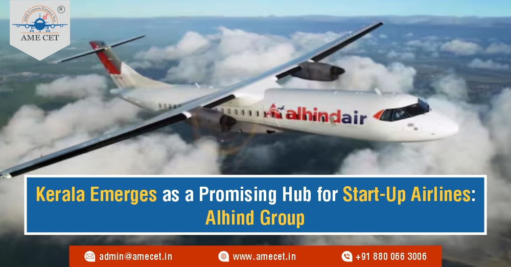 Kerala Emerges as a Promising Hub for Start-Up Airlines: Alhind Group