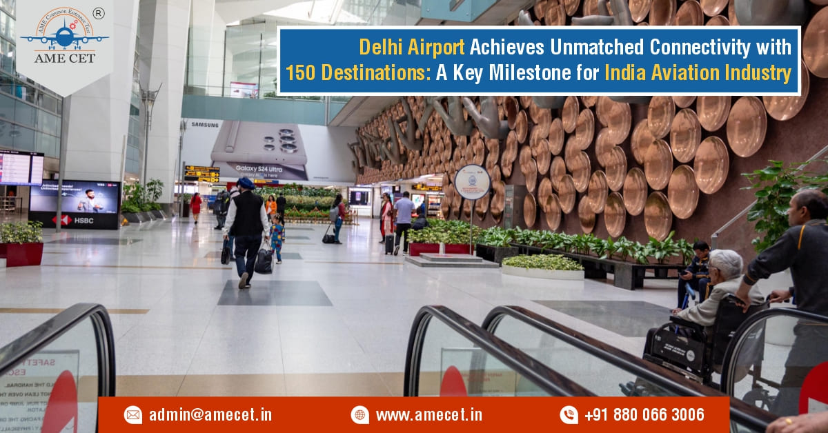 Delhi Airport Achieves Unmatched Connectivity with 150 Destinations: A Key Milestone for India Aviation Industry