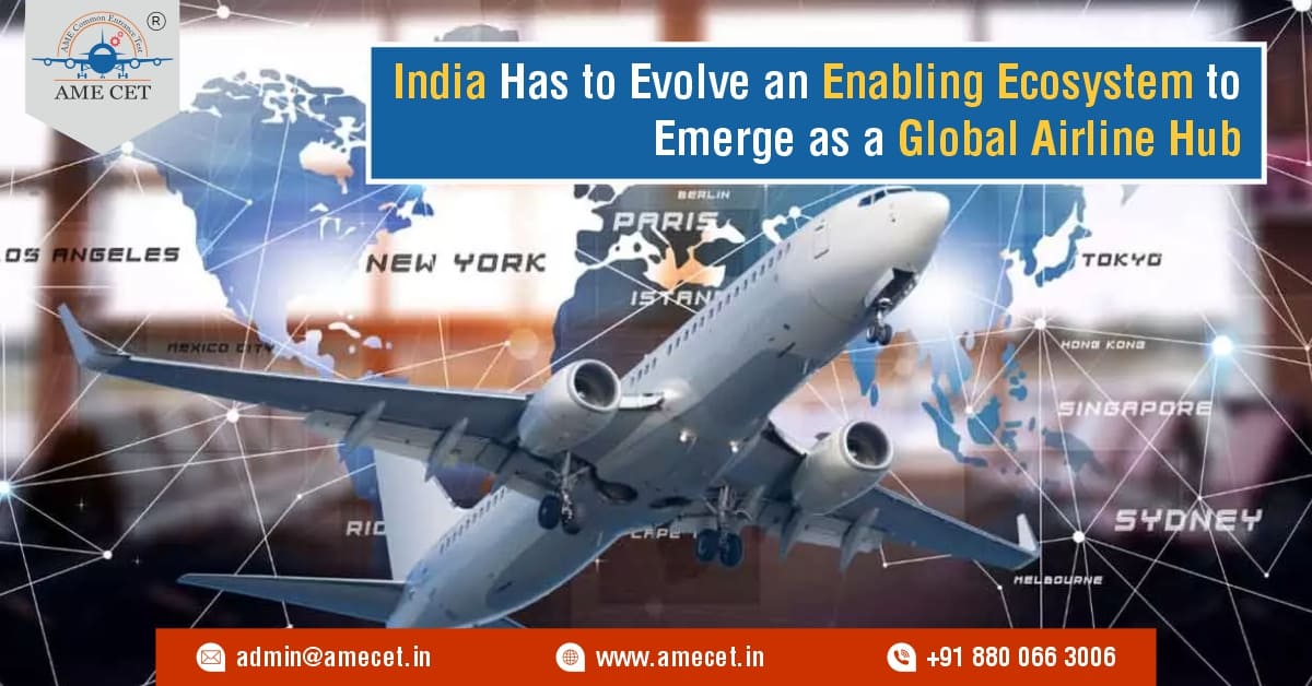 India Has to Evolve an Enabling Ecosystem to Emerge as a Global Airline Hub