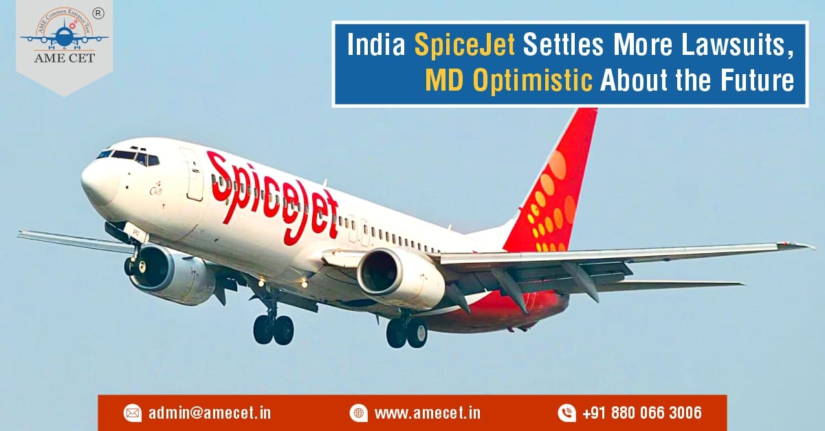 India SpiceJet Settles More Lawsuits, MD Optimistic About the Future