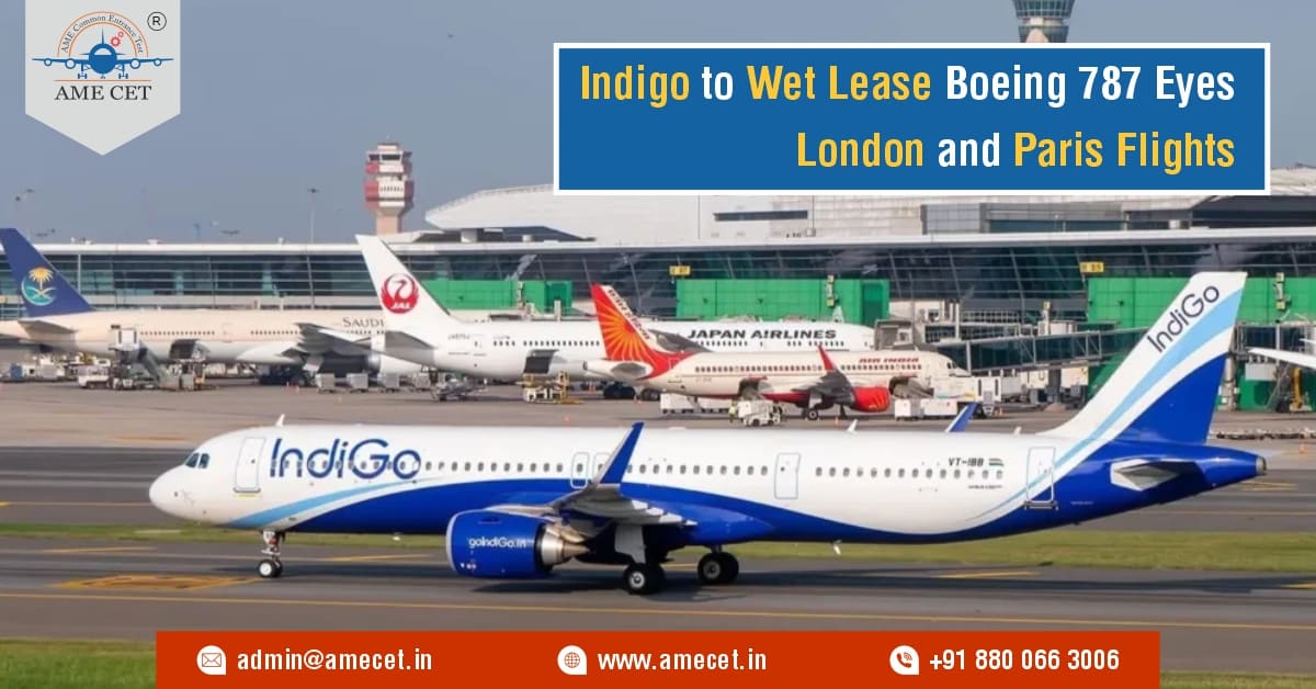 Indigo to Wet Lease Boeing 787 Eyes London and Paris Flights