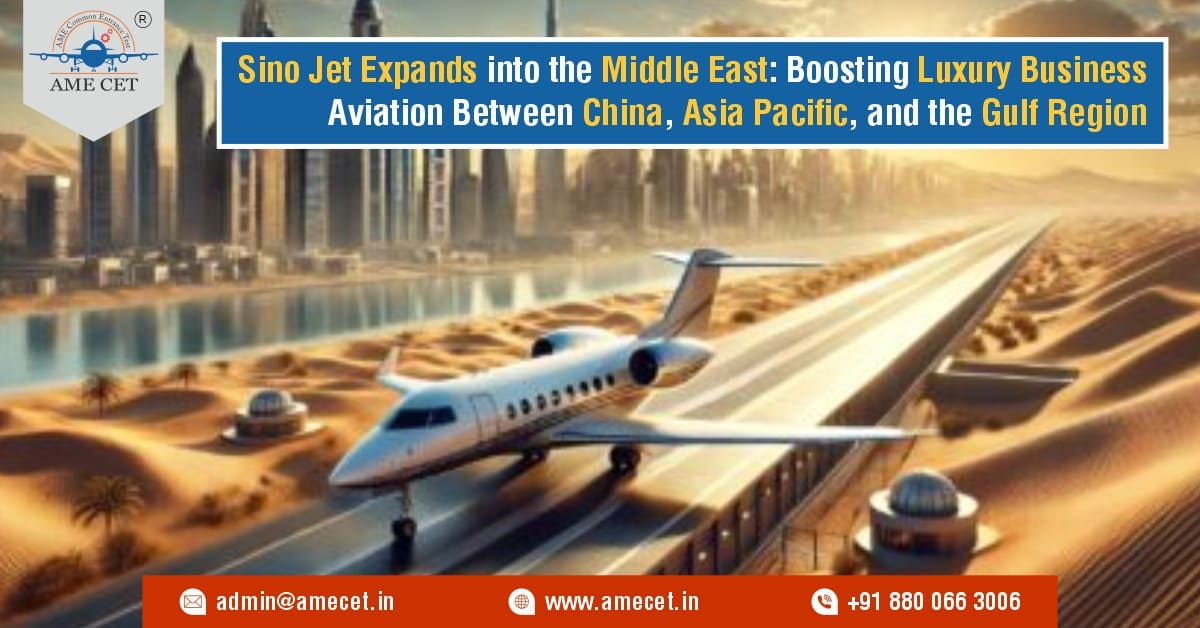 Sino Jet Expands into the Middle East: Boosting Luxury Business Aviation Between China, Asia Pacific, and the Gulf Region